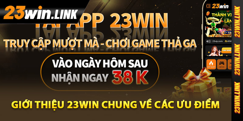 Giới Thiệu 23Win - Điểm Đến Giải Trí Hàng Đầu Việt Nam 2 Giới thiệu 23Win chung về các ưu điểm