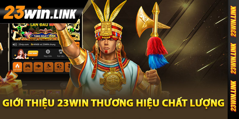 Giới Thiệu 23Win - Điểm Đến Giải Trí Hàng Đầu Việt Nam 1 Giới thiệu 23Win thương hiệu chất lượng